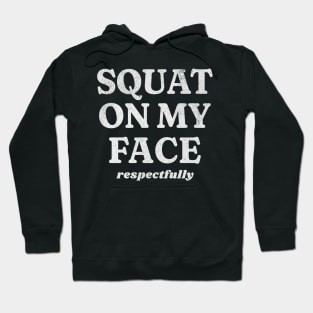 Squat On My Face Respectfully Hoodie